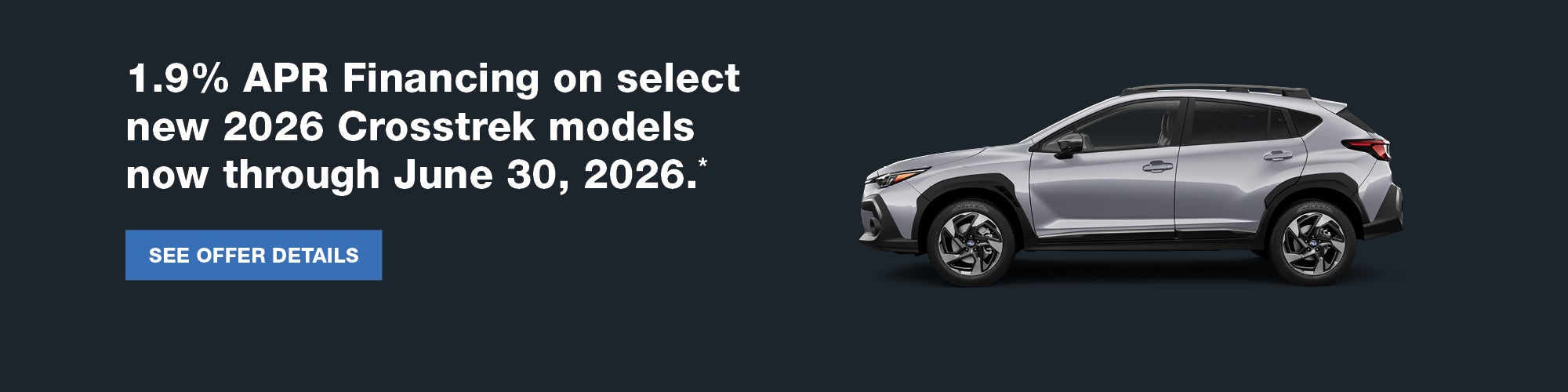 1.9% APR Financing on select new 2026 Crosstrek models 