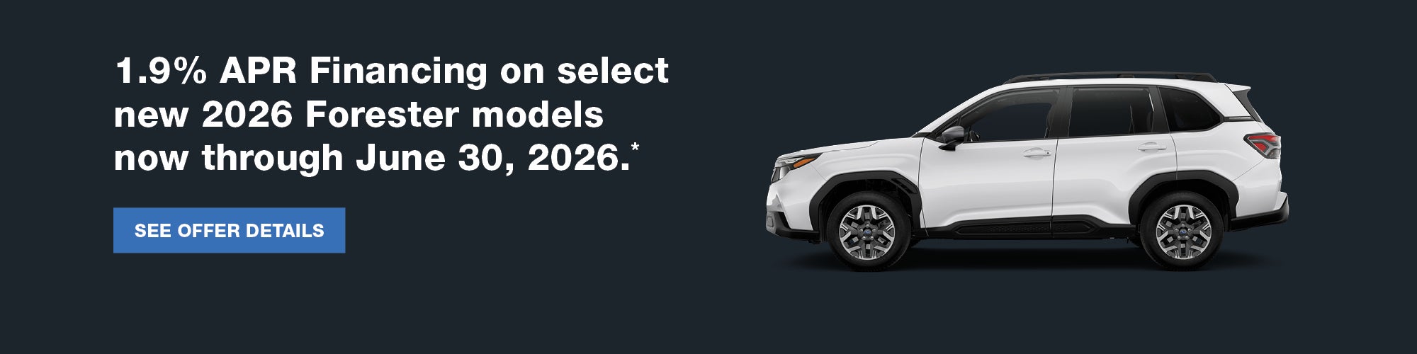 1.9% APR Financing on select new 2026 Forester models 